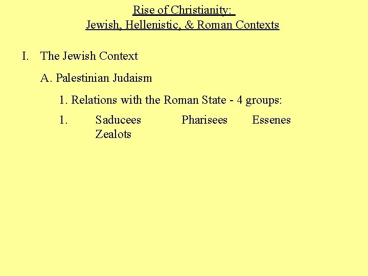 Rise of Christianity: Jewish, Hellenistic, & Roman Contexts I. The Jewish Context A. Palestinian