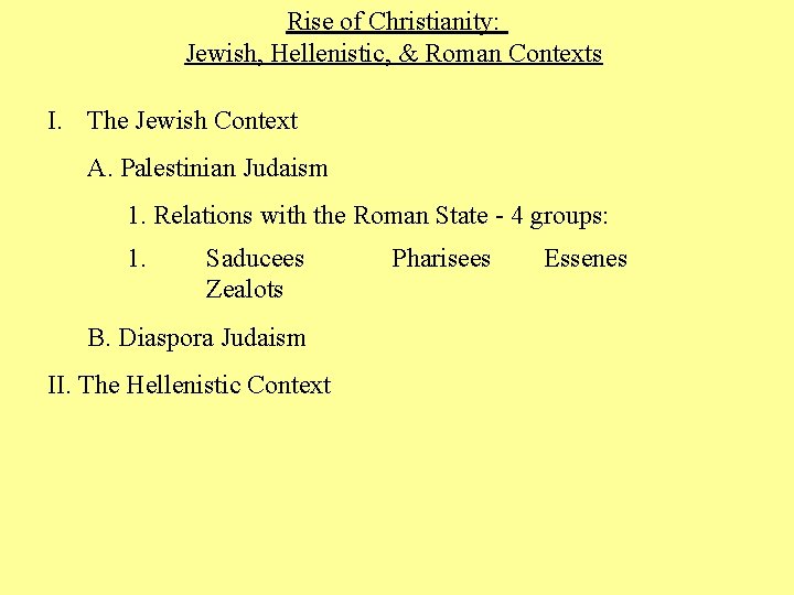 Rise of Christianity: Jewish, Hellenistic, & Roman Contexts I. The Jewish Context A. Palestinian