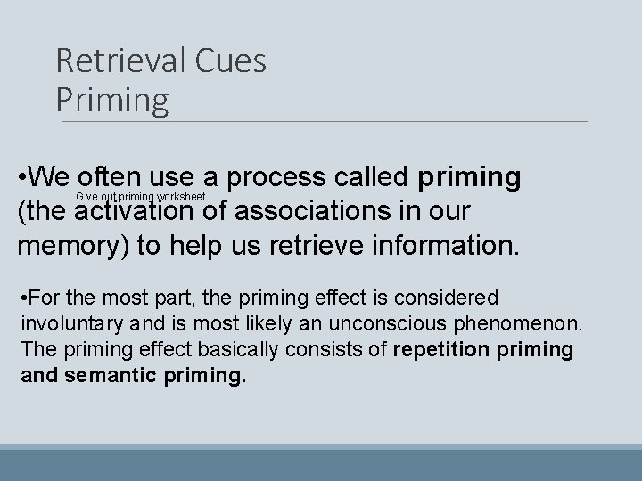 Retrieval Cues Priming • We often use a process called priming (the activation of