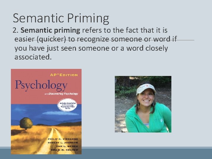 Semantic Priming 2. Semantic priming refers to the fact that it is easier (quicker)