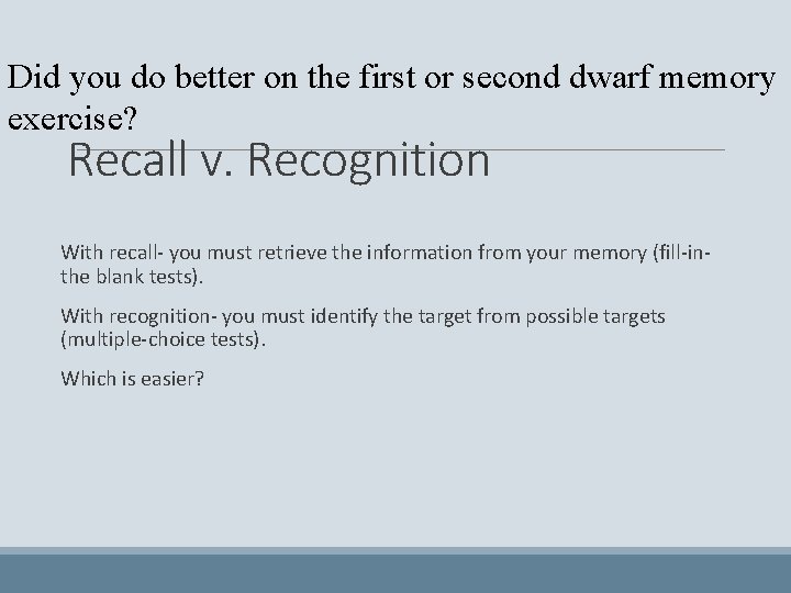 Did you do better on the first or second dwarf memory exercise? Recall v.