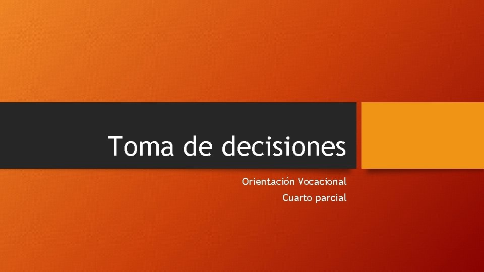 Toma de decisiones Orientación Vocacional Cuarto parcial 