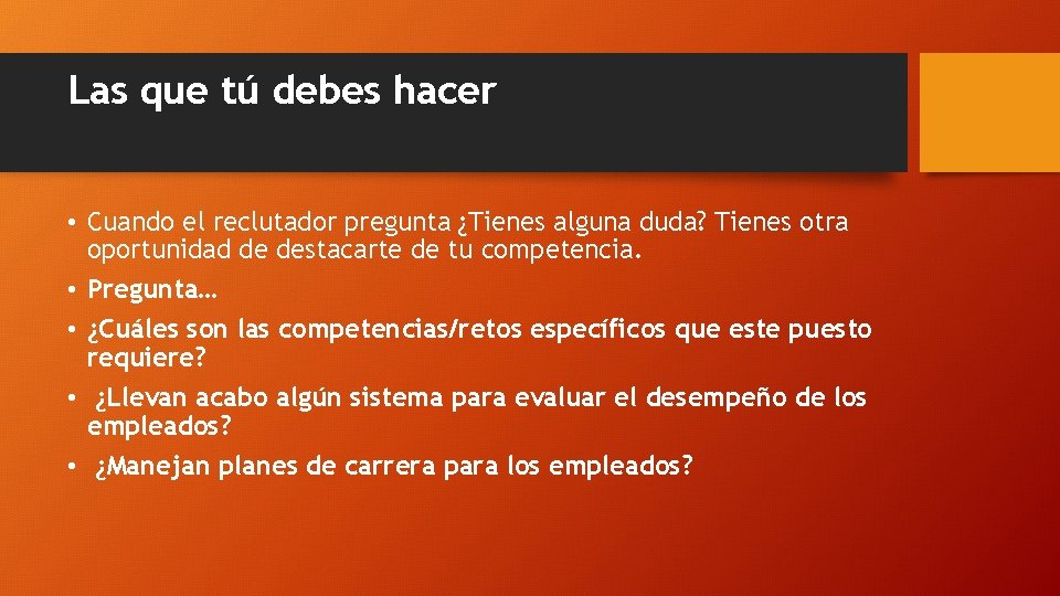 Las que tú debes hacer • Cuando el reclutador pregunta ¿Tienes alguna duda? Tienes