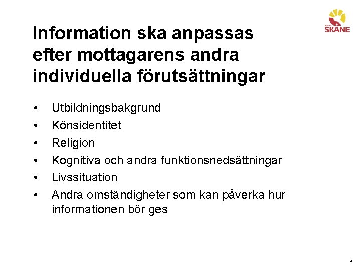 Information ska anpassas efter mottagarens andra individuella förutsättningar • • • Utbildningsbakgrund Könsidentitet Religion