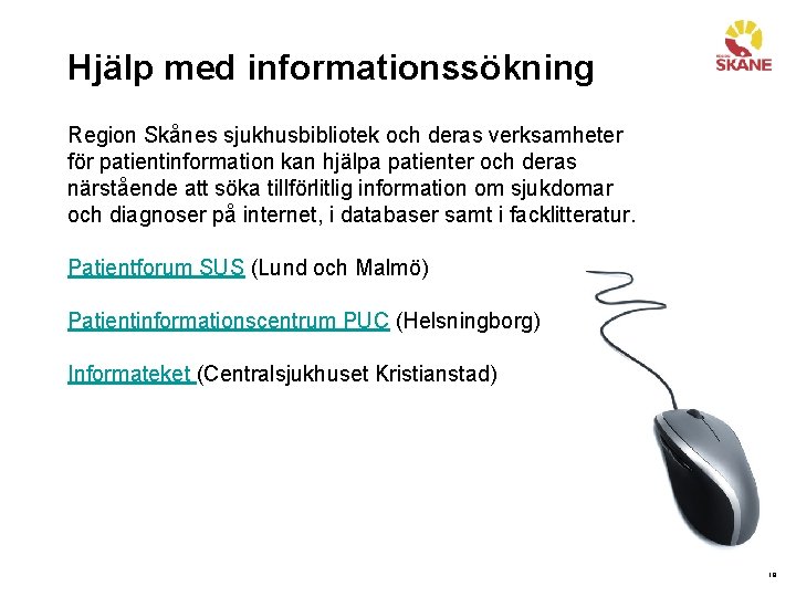 Hjälp med informationssökning Region Skånes sjukhusbibliotek och deras verksamheter för patientinformation kan hjälpa patienter