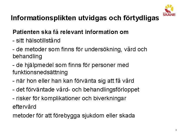 Informationsplikten utvidgas och förtydligas Patienten ska få relevant information om - sitt hälsotillstånd -