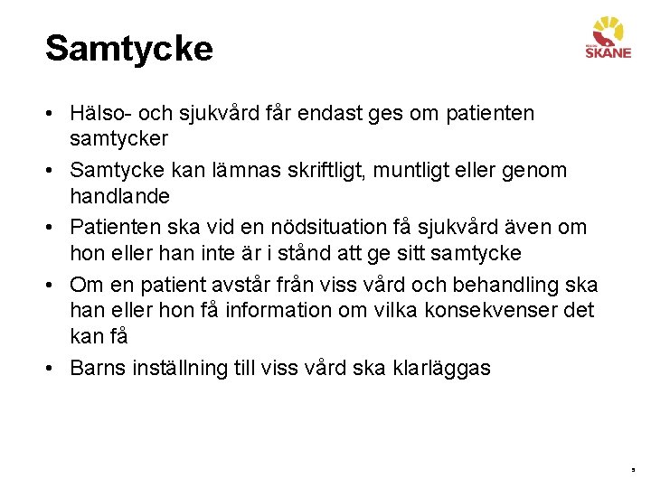 Samtycke • Hälso- och sjukvård får endast ges om patienten samtycker • Samtycke kan