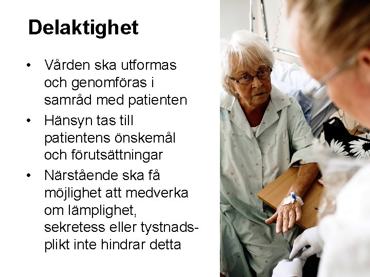 Delaktighet • Vården ska utformas och genomföras i samråd med patienten • Hänsyn tas