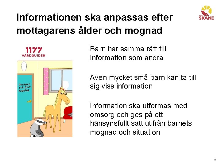 Informationen ska anpassas efter mottagarens ålder och mognad Barn har samma rätt till information