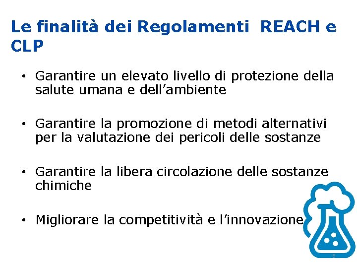 Le finalità dei Regolamenti REACH e CLP • Garantire un elevato livello di protezione