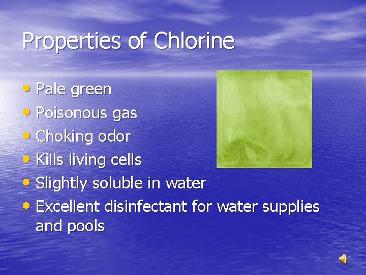 Properties of Chlorine • Pale green • Poisonous gas • Choking odor • Kills