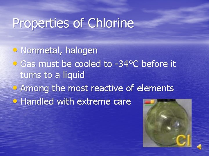 Properties of Chlorine • Nonmetal, halogen • Gas must be cooled to -34°C before
