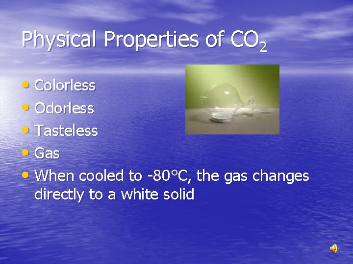 Physical Properties of CO 2 • Colorless • Odorless • Tasteless • Gas •
