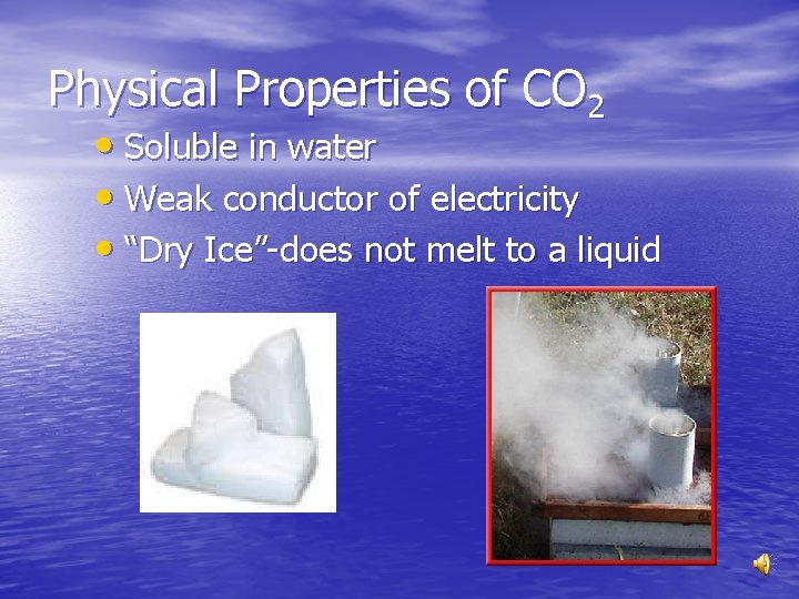 Physical Properties of CO 2 • Soluble in water • Weak conductor of electricity