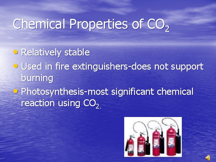 Chemical Properties of CO 2 • Relatively stable • Used in fire extinguishers-does not