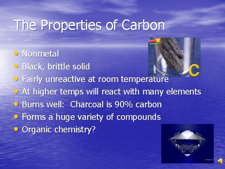 The Properties of Carbon • Nonmetal • Black, brittle solid • Fairly unreactive at