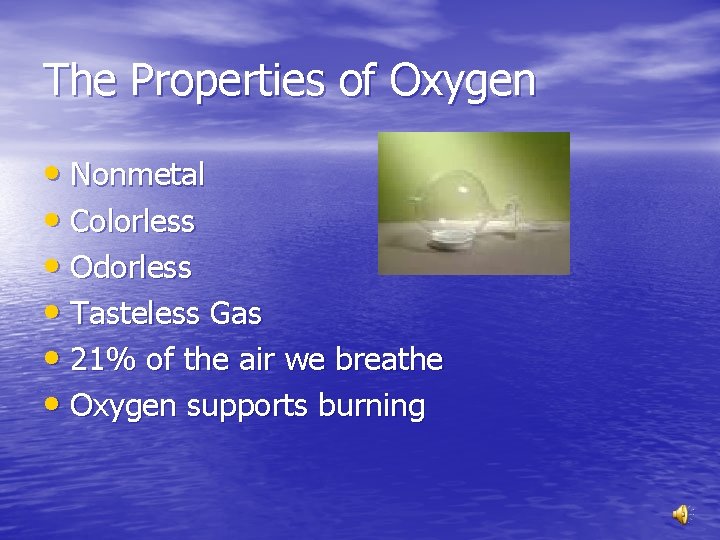 The Properties of Oxygen • Nonmetal • Colorless • Odorless • Tasteless Gas •