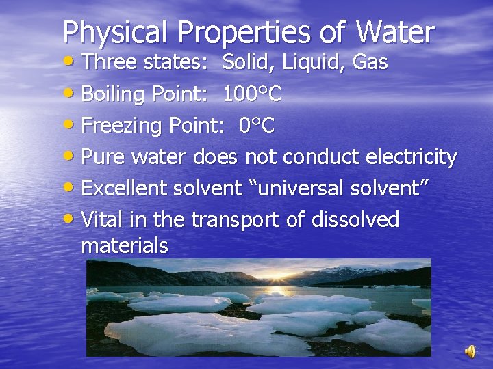 Physical Properties of Water • Three states: Solid, Liquid, Gas • Boiling Point: 100°C