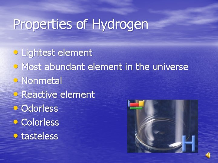Properties of Hydrogen • Lightest element • Most abundant element in the universe •