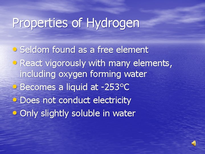Properties of Hydrogen • Seldom found as a free element • React vigorously with