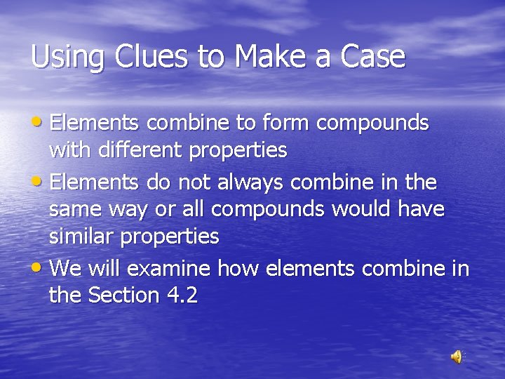 Using Clues to Make a Case • Elements combine to form compounds with different