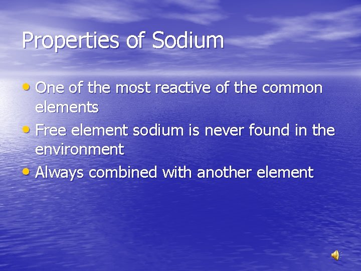 Properties of Sodium • One of the most reactive of the common elements •