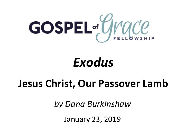 Exodus Jesus Christ, Our Passover Lamb by Dana Burkinshaw January 23, 2019 