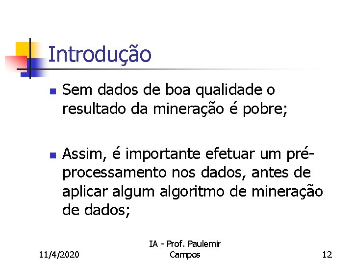 Introdução n n Sem dados de boa qualidade o resultado da mineração é pobre;