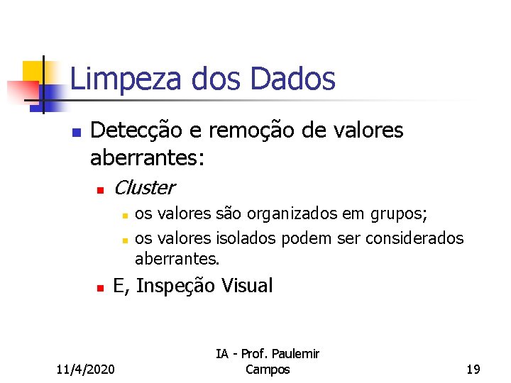 Limpeza dos Dados n Detecção e remoção de valores aberrantes: n Cluster n n