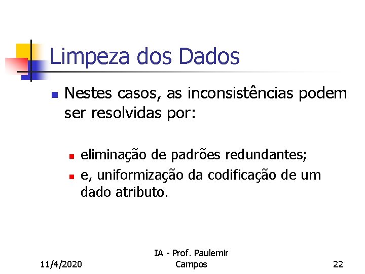 Limpeza dos Dados n Nestes casos, as inconsistências podem ser resolvidas por: n n