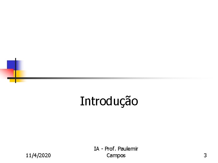 Introdução 11/4/2020 IA - Prof. Paulemir Campos 3 