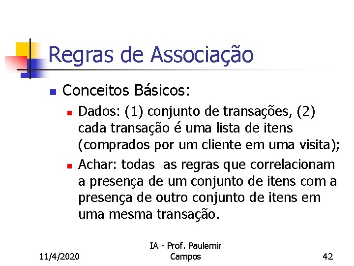 Regras de Associação n Conceitos Básicos: n n Dados: (1) conjunto de transações, (2)