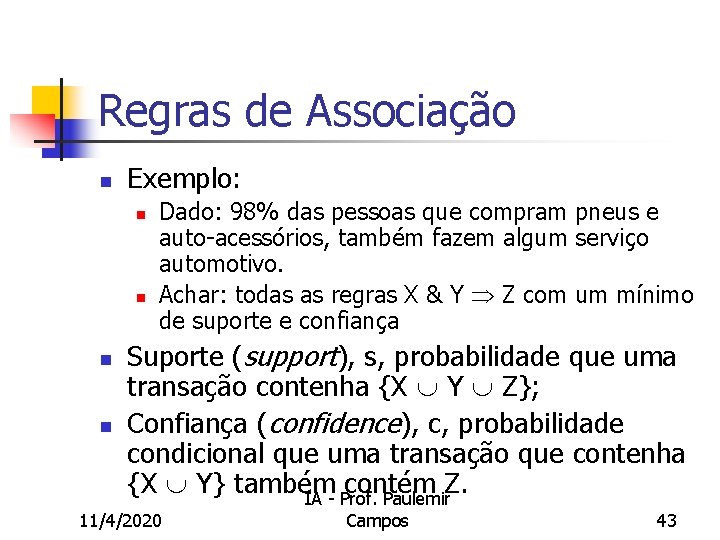 Regras de Associação n Exemplo: n n Dado: 98% das pessoas que compram pneus