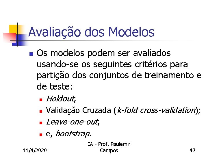 Avaliação dos Modelos n Os modelos podem ser avaliados usando-se os seguintes critérios para