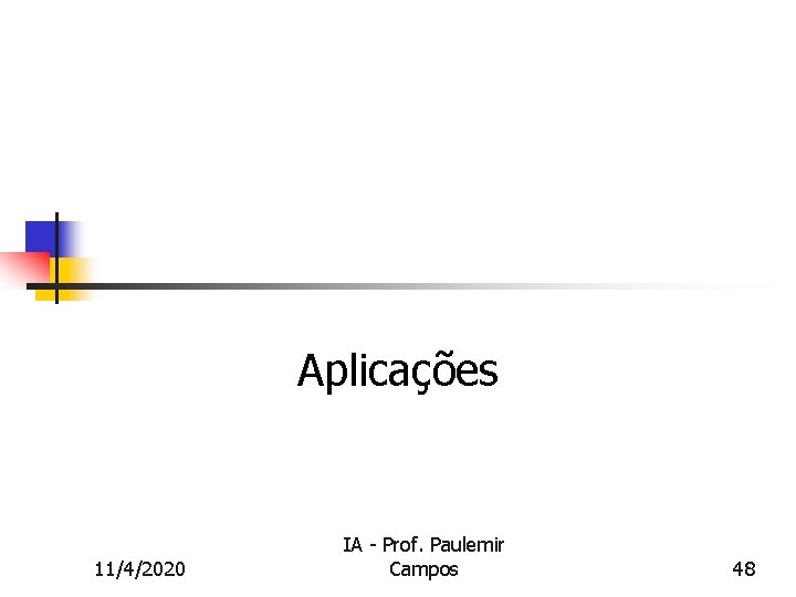 Aplicações 11/4/2020 IA - Prof. Paulemir Campos 48 