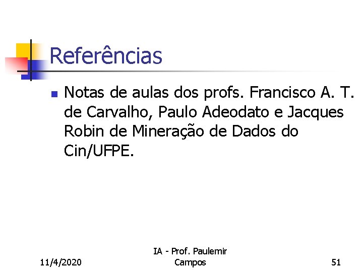 Referências n Notas de aulas dos profs. Francisco A. T. de Carvalho, Paulo Adeodato