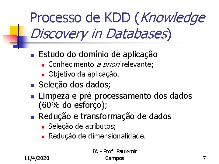 Processo de KDD (Knowledge Discovery in Databases) n Estudo do domínio de aplicação n