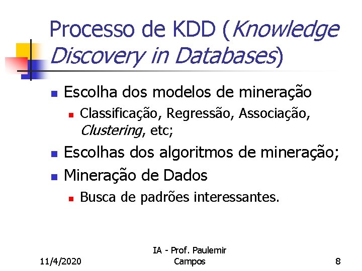 Processo de KDD (Knowledge Discovery in Databases) n Escolha dos modelos de mineração n