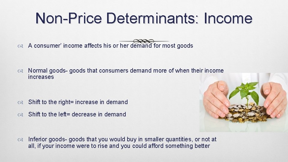 Non-Price Determinants: Income A consumer’ income affects his or her demand for most goods