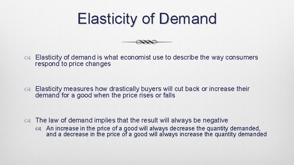 Elasticity of Demand Elasticity of demand is what economist use to describe the way