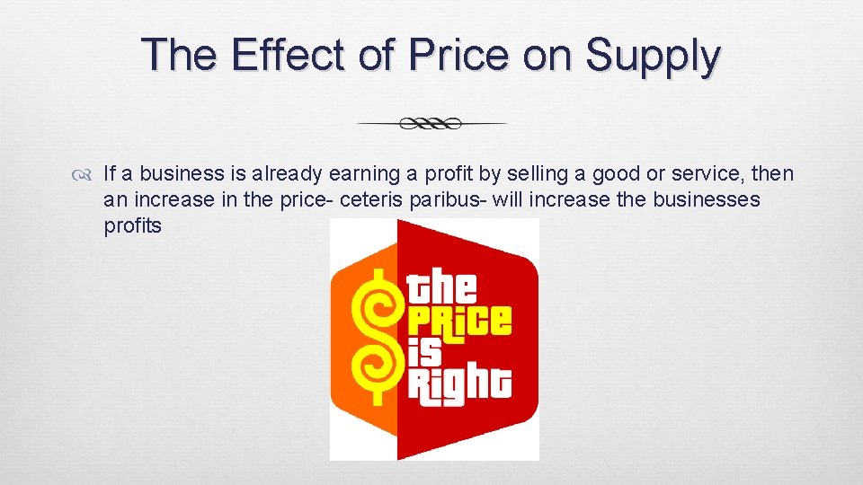The Effect of Price on Supply If a business is already earning a profit