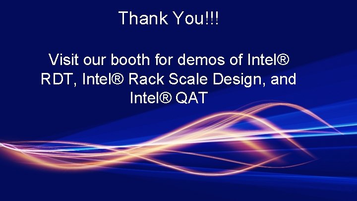 Thank You!!! Visit our booth for demos of Intel® RDT, Intel® Rack Scale Design,