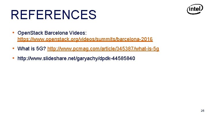 REFERENCES • Open. Stack Barcelona Videos: https: //www. openstack. org/videos/summits/barcelona-2016 • What is 5