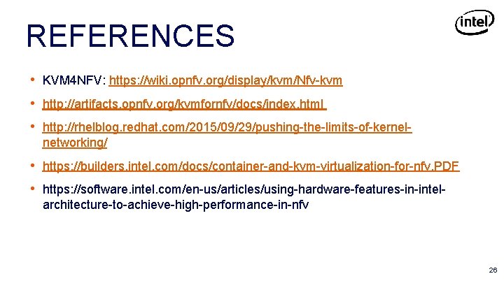 REFERENCES • KVM 4 NFV: https: //wiki. opnfv. org/display/kvm/Nfv-kvm • http: //artifacts. opnfv. org/kvmfornfv/docs/index.