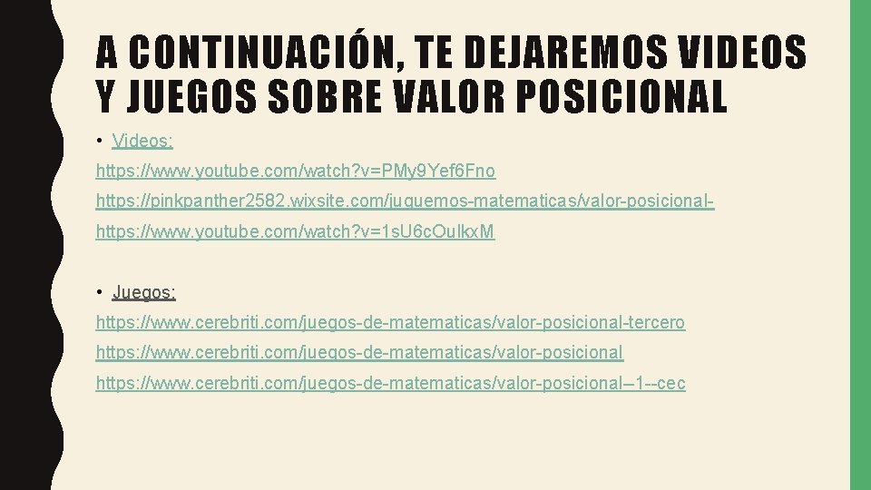 A CONTINUACIÓN, TE DEJAREMOS VIDEOS Y JUEGOS SOBRE VALOR POSICIONAL • Videos: https: //www.