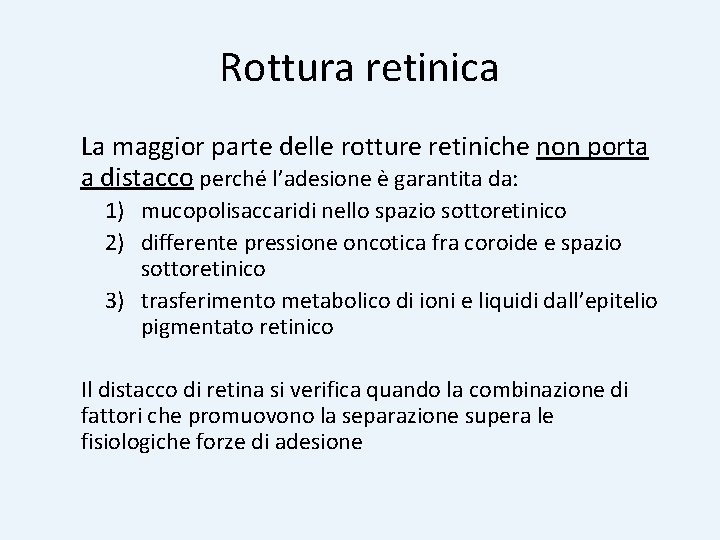 Rottura retinica La maggior parte delle rotture retiniche non porta a distacco perché l’adesione