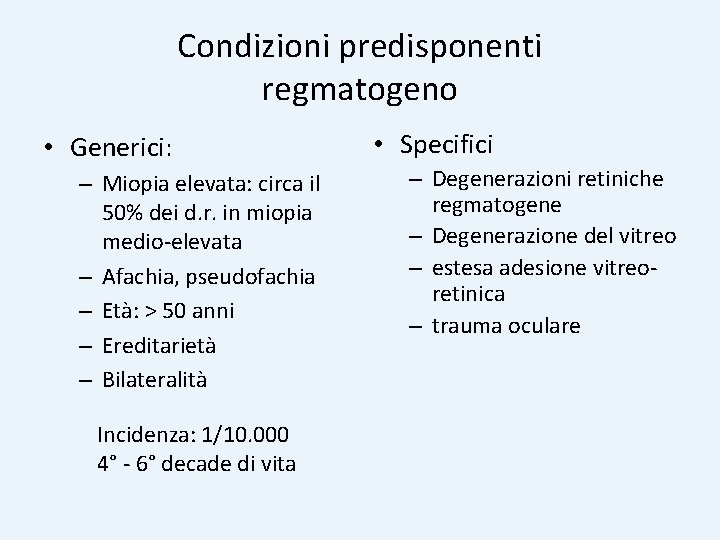 Condizioni predisponenti regmatogeno • Generici: – Miopia elevata: circa il 50% dei d. r.