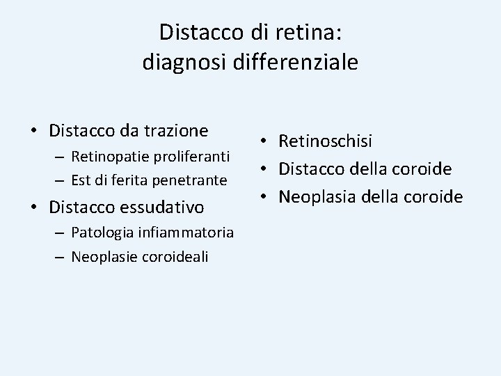 Distacco di retina: diagnosi differenziale • Distacco da trazione – Retinopatie proliferanti – Est