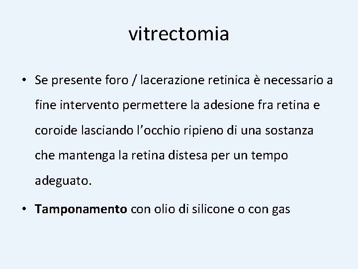 vitrectomia • Se presente foro / lacerazione retinica è necessario a fine intervento permettere