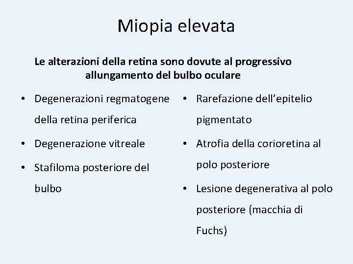 Miopia elevata Le alterazioni della retina sono dovute al progressivo allungamento del bulbo oculare Miopia elevata Le alterazioni della retina sono dovute al progressivo allungamento del bulbo oculare